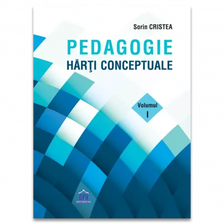 Pedagogie  - Pedagogie. Harti Conceptuale. Volumul I - Sorin Cristea