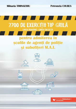 Preuniversitaria - 2700 grid-type exercises (Romanian - English) for admission to the schools of police officers and non-commissioned officers of the Ministry of Internal Affairs. 2nd Edition - Petronela Colbea, Mihaela