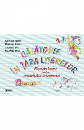 Cartea pentru școală - Calatorie in tara literelor. Fise de lucru pentru activitati integrate pentru clasa I - Anicuta Todea, Mariana Rusu