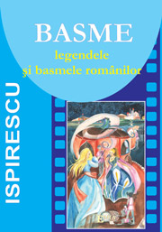 Tezaur bibliografic școlar - Basme. Legendele si basmele romanilor - Petre Ispirescu