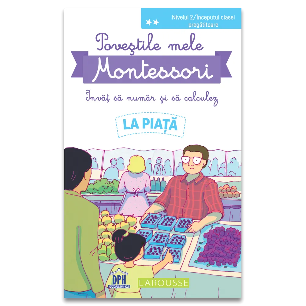 Cartea pentru școală - Povestile mele Montessori. Invat sa numar si sa calculez. La piata - Delphine Urvoy