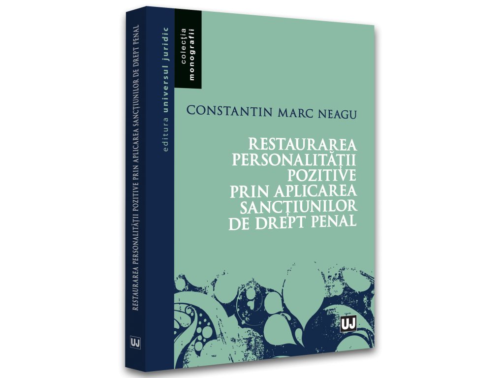 Drept - Restaurarea personalitatii pozitive prin aplicarea sanctiunilor de drept penal - Constantin Marc Neagu