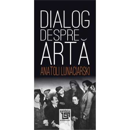 Arte și Multimedia - Dialog despre arta - Anatoli Lunaciarski
