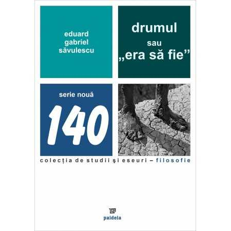 Religie și filosofie - Drumul sau „era sa fie” - Eduard Gabriel Savulescu