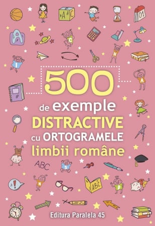 Cărți pentru copii - 500 de exemple distractive cu ortogramele limbii romane