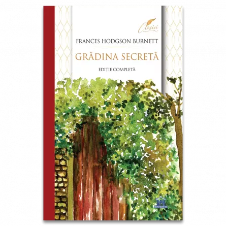 Literatură pentru copii - Gradina secreta. Editie completa - Frances Eliza Hodgson Burnett
