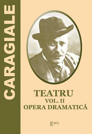 Tezaur bibliografic școlar - Teatru. Volumul II. Opera dramatica - Ion Luca Caragiale