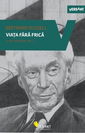 Religie și filosofie - Viata fara frica. Scrieri esentiale. Volumul III - Bertrand Russel