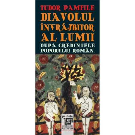 Sociologie și Științele comunicării - Diavolul invrajbitor al lumii dupa credintele poporului roman - Tudor Pamfile