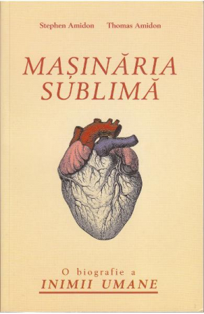 Roman - Masinaria sublima. O biografie a inimii umane - Stephen Amidon, Thomas Amidon