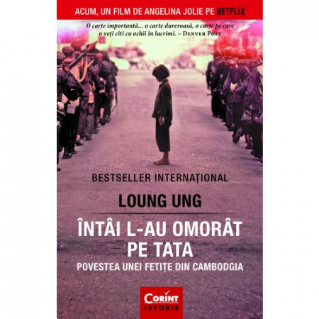 Istorie - Intai l-au omorat pe tata. Povestea unei fetite din Cambodgia - Loung Ung