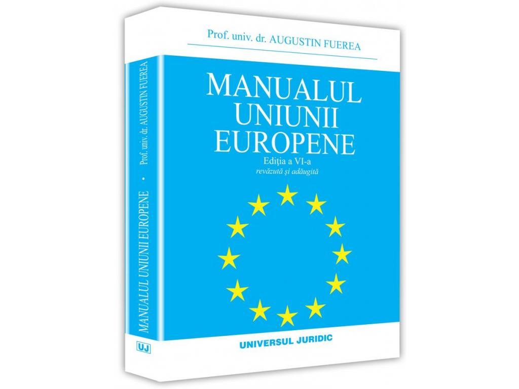 Științe juridice și administrative - Manualul Uniunii Europene. Editia a VI-a, revazuta si adaugita - Augustin Fuerea