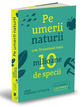 Timp liber - Pe umerii naturii. Cum iti salveaza viata zece milioane de specii - Anne Sverdrup-Thygeson
