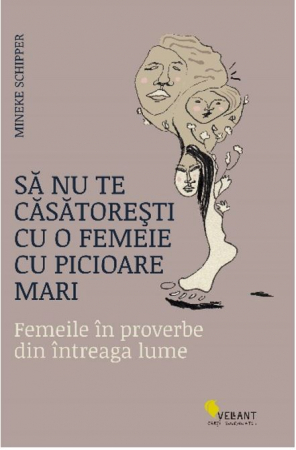 Timp liber - Sa nu te casatoresti cu o femeie cu picioare mari. Femeile in proverbe din intreaga lume - Mineke Schipper