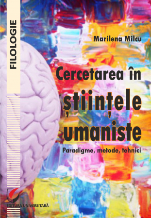 Romanian language and literature - Research in the humanities. Paradigms, methods, techniques - Marilena Milcu