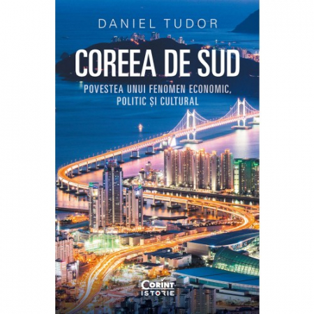 Istorie - Coreea de Sud. Povestea unui fenomen economic, politic si cultural - Daniel Tudor