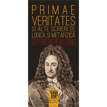 Religie și filosofie - Primae veritates si alte scrieri de logica si metafizica - Gottfried Wilhelm von Leibniz