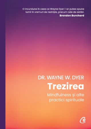 Spiritualitate - Trezirea. Mindfulness si alte practici spirituale - Dr. Wayne W. Dyer