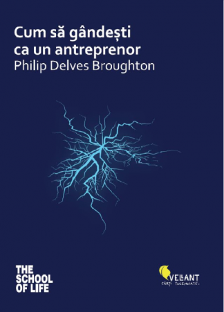 Psihologie aplicata in viata de zi cu zi - Cum sa gandesti ca un antreprenor - Philip Delves Broughton