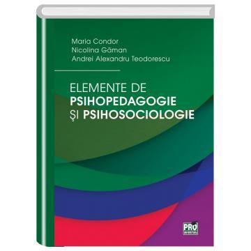Psihologie - Elemente de psihopedagogie si psihosociologie - Maria Condor, Nicolina Gaman, Andrei Alexandru Teodorescu