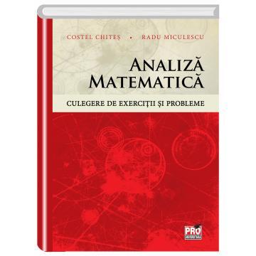 Cartea pentru școală - Analiza matematica. Culegere de exercitii si probleme - Costel-Dobre Chites, Radu Miculescu