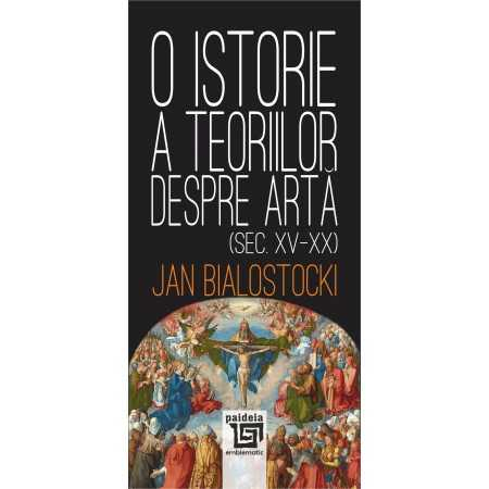 Arte și Multimedia - O istorie a teoriilor despre arta (Sec. XV-XX) - Jan Bialostocki