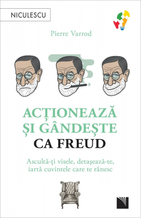 Psychology applied in everyday life - Act and think like FREUD. Listen to your dreams, detach yourself, forgive the words that hurt you - Pierre Varrod