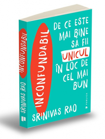Management - Inconfundabil. De ce este mai bine sa fii unicul in loc de cel mai bun - Srinivas Rao