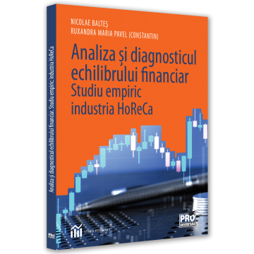 Economie generală - Analiza si diagnosticul echilibrului financiar. Studiu empiric: industria HoReCa - Nicolae Baltes, Ruxandra Maria Pavel