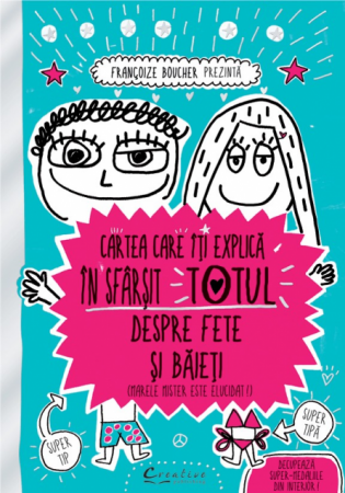 Cărți pentru copii - Cartea care iti explica in sfarsit totul despre fete si baieti - Francoise Boucher