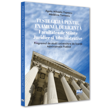Law - Grid tests for the bachelor's exam. Faculty of Legal and Administrative Sciences. Bachelor's degree program in Public Administration - Agata Mihaela Popescu, Madalina Tomescu