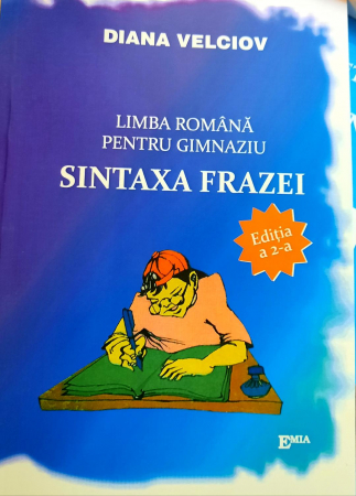 Romanian language and literature - Romanian language for high school. Sentence syntax. Second Edition - Diana Velciov