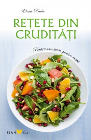 Cărți de bucate - Retete din cruditati. Editia a III-a - Elena Pridie