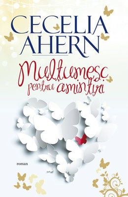 Roman - Multumesc pentru amintiri. Editia a IV-a cartonata - Cecelia Ahern