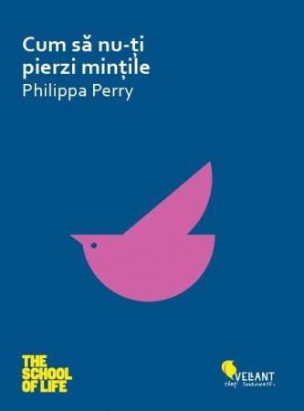 Psihologie aplicata in viata de zi cu zi - Cum sa nu-ti pierzi mintile - Philippa Perry