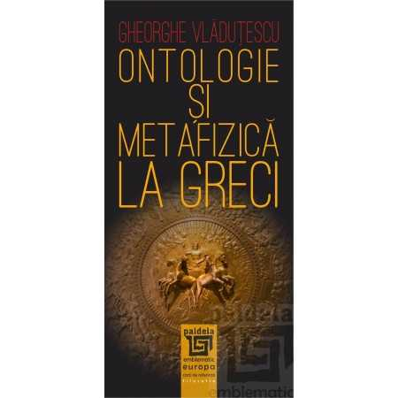 Religie și filosofie - Ontologie si metafizica la greci - Gheorghe Vladutescu