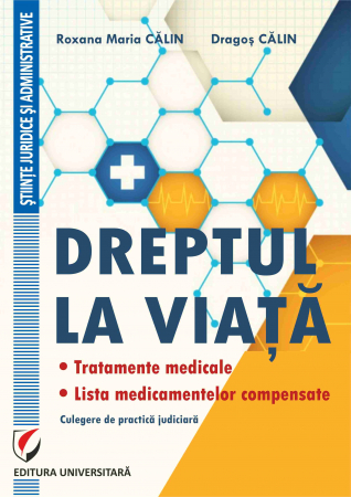 Drept - Dreptul la viata. Tratamente medicale. Lista medicamentelor compensate. Culegere de practica judiciara