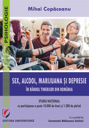 Psihologie - Sex, alcool, marijuana si depresie in randul tinerilor din Romania. Studiu national cu participarea a peste 10.000 de tineri si 1.200 de parinti