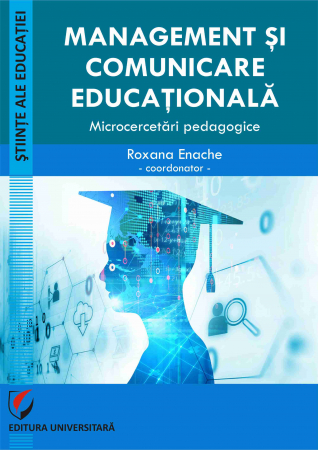 Științe ale educației - Management si comunicare educationala. Microcercetari pedagogice - Roxana Enache