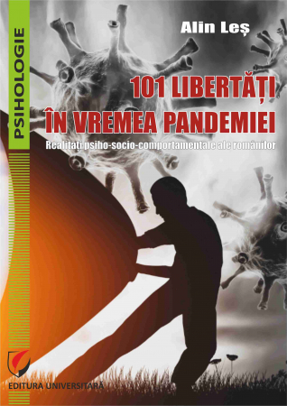 Psihologie - 101 libertati in vremea pandemiei. Realitati psiho-socio-comportamentale ale romanilor