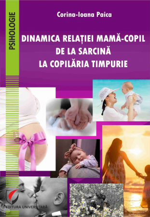 Psihologie - Dinamica relatiei mama-copil de la sarcina la copilaria timpurie