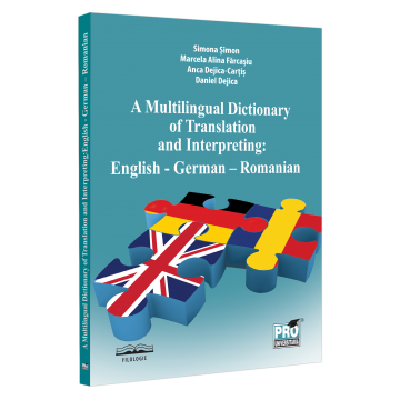 Filologie - A multilingual dictionary of translation and interpreting. English - German – Romanian - Simona Simon, Marcela Alina Farcasiu, Daniel Dejica, Anca Dejica Cartis