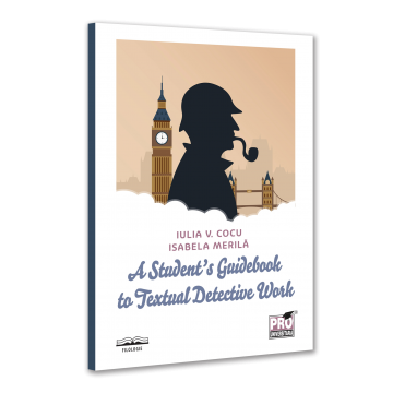 Filologie - A Student’s Guidebook to Textual Detective Work - Iulia Cocu, Isabela Merila