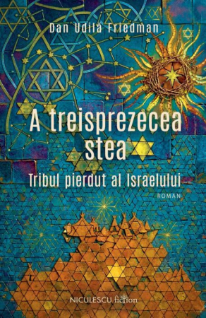 ISTORIE ȘI ȘTIINȚE POLITICE - A treisprezecea stea. Tribul pierdut al Israelului - Dan Udila Friedman