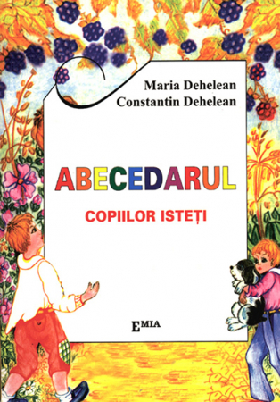 Cartea pentru școală - Abecedarul copiilor isteti. Editia a II-a - Maria Dehelean, Constantin Dehelean