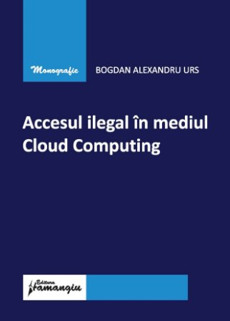 Legal and administrative sciences - Illegal access to the Cloud Computing environment - Bogdan Alexandru Urs