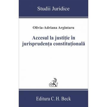 Științe juridice și administrative - Accesul la justitie in jurisprudenta constitutionala - Olivia-Adriana Argintaru
