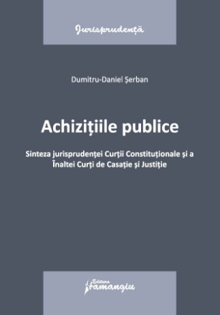 Legal and administrative sciences - Public procurement. Synthesis of the jurisprudence of the Constitutional Court and the High Court of Cassation and Justice - Dumitru-Daniel Serban
