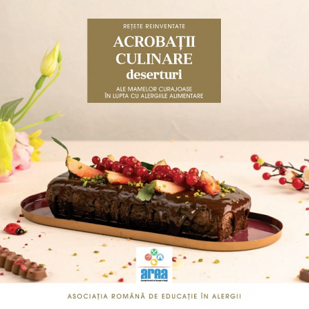 Cărți de bucate - Acrobatii culinare ale mamelor curajoase in lupta cu alergiile alimentare. Deserturi. Volumul III - Asociatia Romana de Educatie in Alergii
