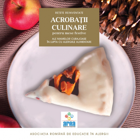 Cărți de bucate - Acrobatii culinare ale mamelor curajoase in lupta cu alergiile alimentare. Retete reinventate. Volumul II - Asociatia Romana de Educatie in Alergii